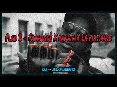 Plan B   Fanatiqué X rakata X La puissance