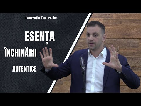 Esența închinării autentice - Laurențiu Tudorache