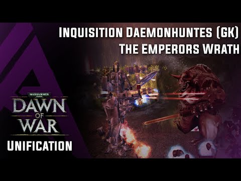 Dawn of War : Unification v4.68 - Inquisition Daemonhunters (GK) - The Emperor's Wrath.
