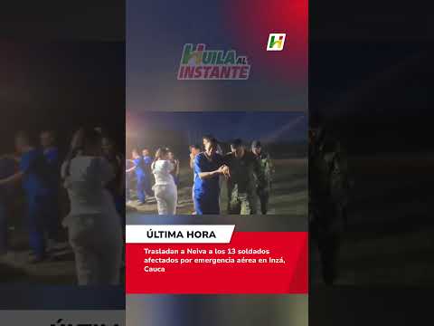 Trasladan a Neiva a los 13 soldados afectados por emergencia aérea en Inza, Cauca