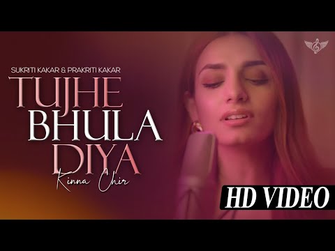 Tujhe Bhula Diya & Kinna Chir Soulful Mashup | Sukriti Kakar | Prakriti Kakar