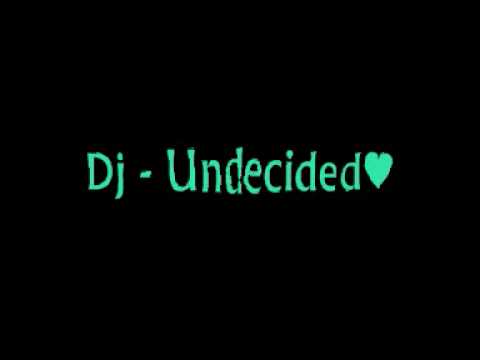 Dj - Undecided