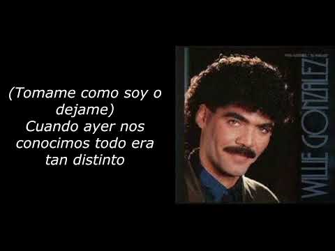 tomame como soy  -Willie Gonzales-  (letra)
