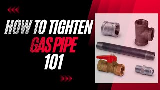 How To Tighten Gas Pipe 101 - A Quick and Easy Guide