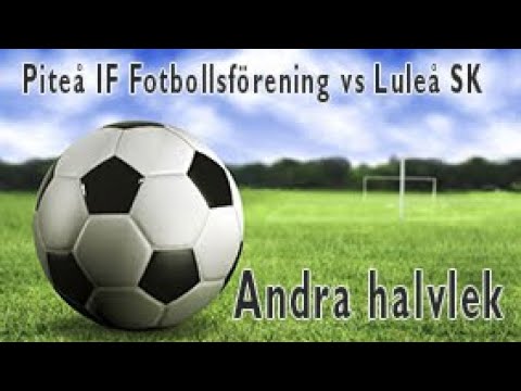Piteå IF Fotbollsförening - Luleå SK. Andra halvlek