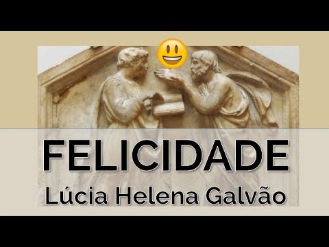 FELICIDADE: O que pensam os filósofos? Reflexões da Prof. Lúcia Helena Galvão da Nova Acrópole