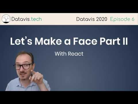 Datavis 2020 Episode 6 - Let's Make a Face Part II (React)
