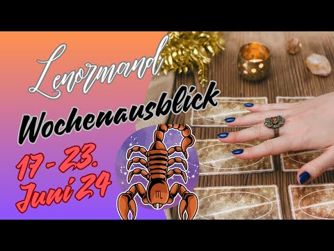Wochenausblick 17. - 23.06.2024 💫 Sternzeichen  Skorpion ♏️