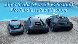 Aiper Scuba SE vs S1 vs Seagull Pro Cordless Pool Vacuum