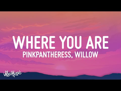 PinkPantheres - Where you are (Lyrics) ft. WILLOW