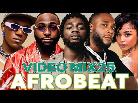 AFROBEAT 2025 VIDEO MIX, NEW AFROBEAT MIX - NAIJA AFROBEAT MIXTAPE - DAVIDO, BURNA BOY, REMA