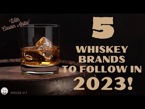 Episode 317: 5 Whiskey Brands To Follow In 2023! Featuring Cousin Anita