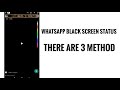 Whatsapp Black screen status | 3 different Method you never see