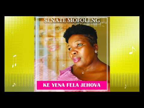 SENATE MOFOLENG-KE YENA FELA JEHOVA