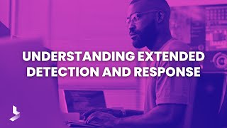 Understanding Extended Detection and Response