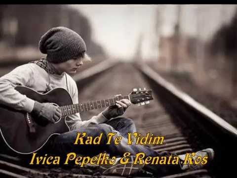 KAD TE VIDIM - IVICA PEPELKO & RENATA KOS