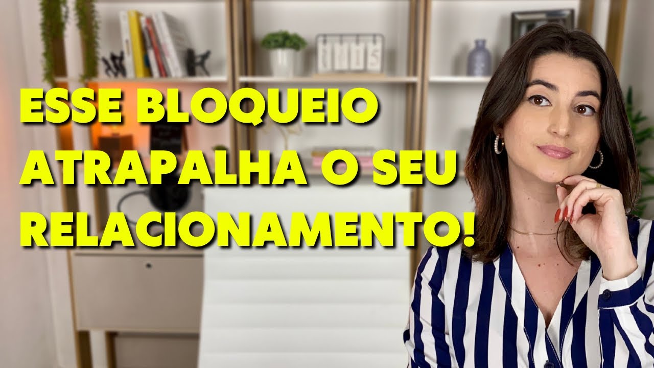 Como eliminar os bloqueios emocionais que atrapalham o seu relacionamento
