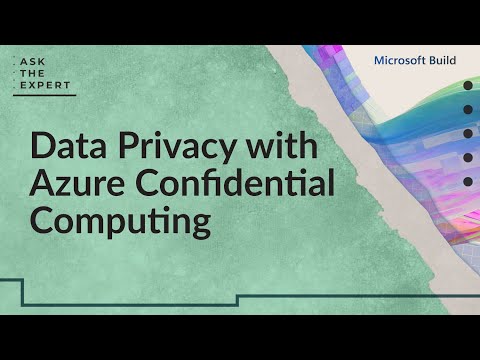 Ask the Expert: Data Privacy with Azure Confidential Computing