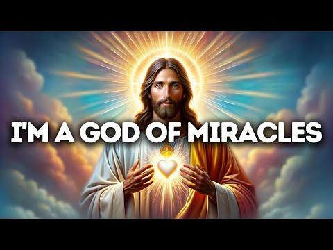 I'm a God of Miracles | God Says | God Message Today | Gods Message Now | God Message Now | God Say