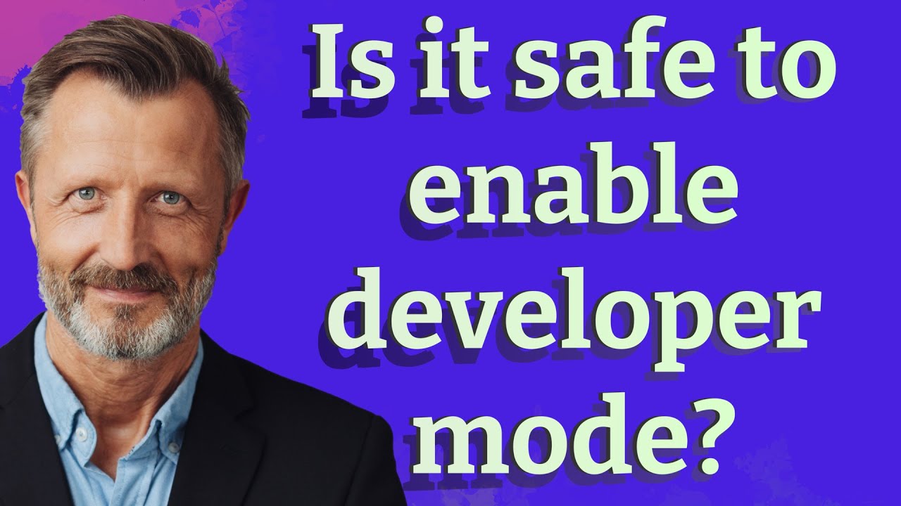 Is it safe to enable developer mode?