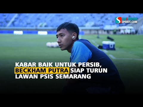 Kabar Baik untuk Persib, Beckham Putra Siap Turun Lawan PSIS Semarang