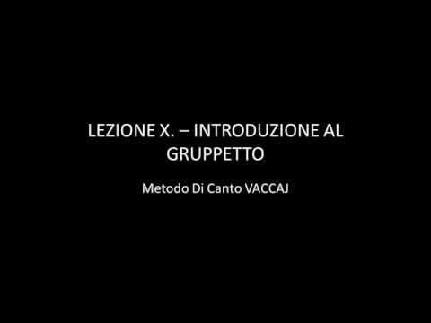 LEZIONE X  – INTRODUZIONE AL GRUPPETTO - Metodo Di Canto VACCAJ