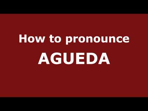 How to Pronounce AGUEDA in Spanish - PronounceNames.com