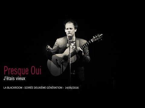 Presque Oui - J'étais vieux