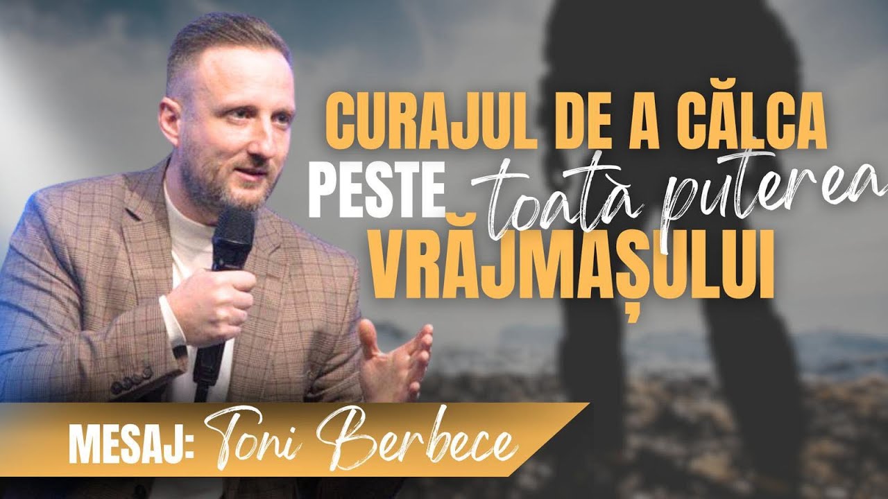 Curajul de a calca peste toata puterea vrajmasului | Toni Berbece