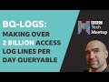 BQ Logs Making Over 2 Billion Access Log Lines Per Day Queryable