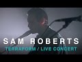 Sam Roberts Band | TerraForm | Full  Concert