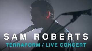 Sam Roberts Band | TerraForm | Full  Concert