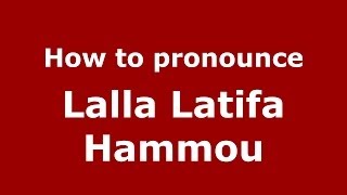 How to pronounce Lalla Latifa Hammou