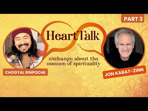 The essence of spirituality – HeartTalk with Jon Kabat-Zinn ( Part 3 ) | Chogyal Rinpoche