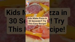 Kids Make Pizza in 30 Seconds?! Try This Easy Recipe!