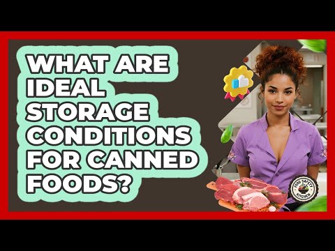 What Are Ideal Storage Conditions For Canned Foods? - Food Safety Kitchen