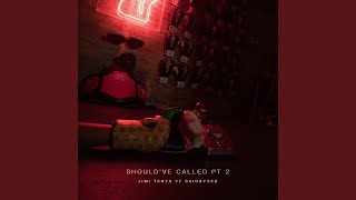 Should've Called, Pt. 2 (feat. Saidbysed)