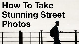 How To Take Stunning Street Photos