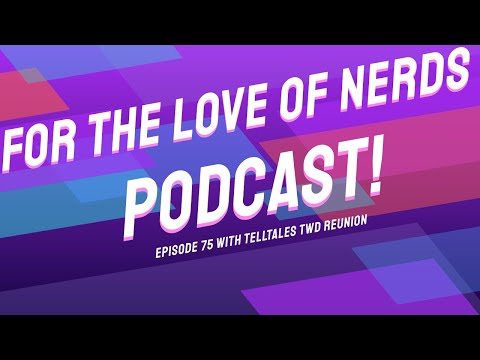 For the Love of Nerds Podcast Episode 75 - Telltales The Walking Dead Reunion