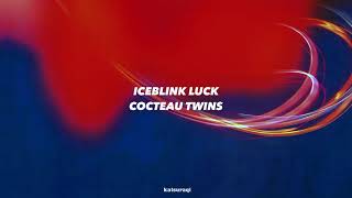 Iceblink Luck-Cocteau Twins (Traducción en español)