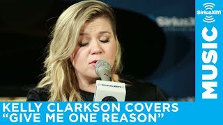 Kelly Clarkson - &quot;Give Me One Reason&quot; (Tracy Chapman Cover) [LIVE @ SiriusXM]