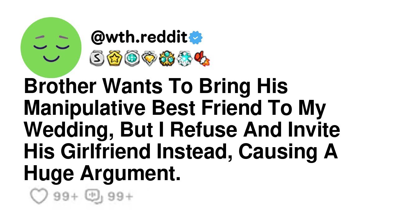 Brother Wants To Bring His Manipulative Best Friend To My Wedding, But I Refuse And Invite His Gi...