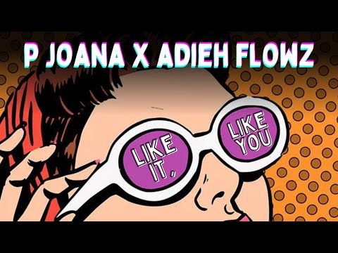 P Joana x Adieh Flowz - Like It, Like You