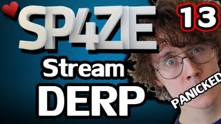 ♥ Stream Derp - #13 I PANICKED