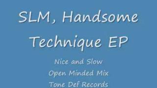 SLM, Handsome Technique EP, Nice and Slow (open minded mix), tone def Records.wmv