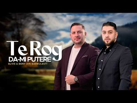 TE ROG DA-MI PUTERE - Elvis si Beni din Barbulesti