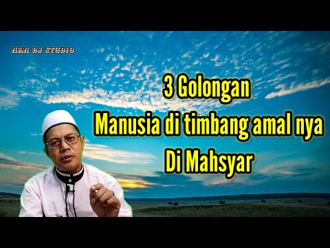 3 Golongan Manusia Di Timbang Amalnya Di Mahsyar | Ust AdnanBJ