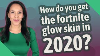 How do you get the fortnite glow skin in 2020?