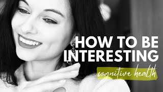 The Key to a More Interesting Life | Psychology & Mental Health