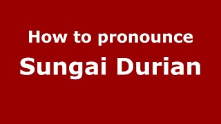 How to pronounce Sungai Durian